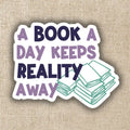 A Book A Day Keeps Reality Away Sticker