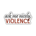 Ask Me Nicely Violence Sticker | Fourth Wing