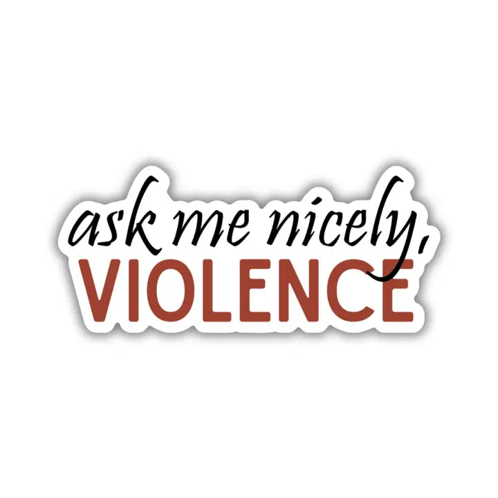 Ask Me Nicely Violence Sticker | Fourth Wing