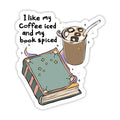 "I like my coffee iced and my book spiced" Bookish Sticker