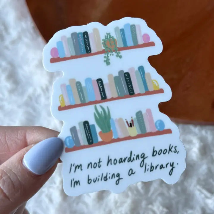 "I'm not hoarding books, I'm building a library" Sticker