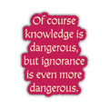 Knowledge Is Dangerous Sticker | The Spellshop