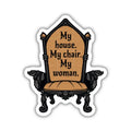 My House My Chair My Woman Sticker | Fourth Wing