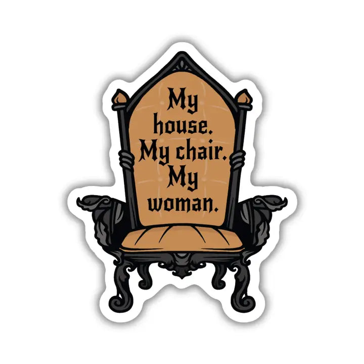 My House My Chair My Woman Sticker | Fourth Wing