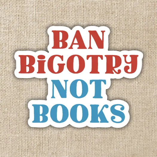 Ban Bigotry Not Books Sticker