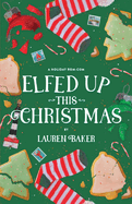 Elfed Up This Christmas: A Cozy Holiday Rom-Com - Ingram