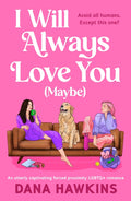 I Will Always Love You (Maybe): An Utterly Captivating Forced Proximity LGBTQ+ Romance - Ingram