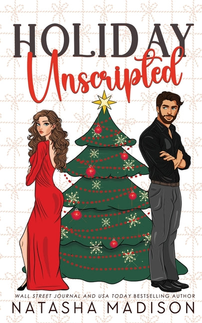 Holiday Unscripted An enemies to lovers, second chance, forced proximity, holiday romance. - Ingram