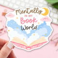 208. Mentally in my Book World / Bookish Sticker / Reader Gift
