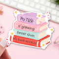207. My TBR Grows Faster / Bookish Sticker / Book Lover Gift
