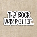 The Book Was Better Sticker